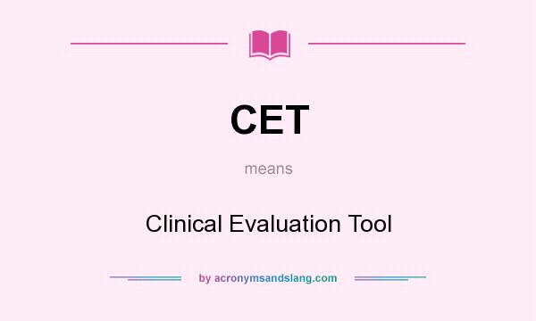 What does CET mean? It stands for Clinical Evaluation Tool