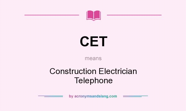 What does CET mean? It stands for Construction Electrician Telephone