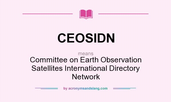 What does CEOSIDN mean? It stands for Committee on Earth Observation Satellites International Directory Network