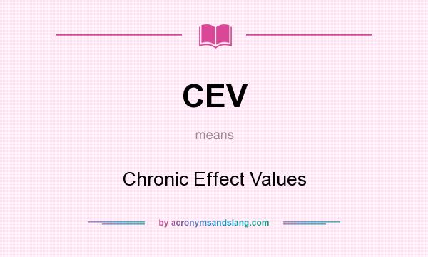 What does CEV mean? It stands for Chronic Effect Values