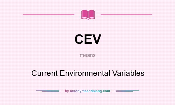 What does CEV mean? It stands for Current Environmental Variables