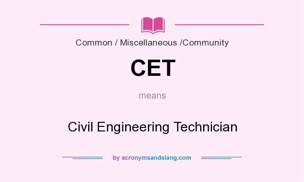 What does CET mean? It stands for Civil Engineering Technician