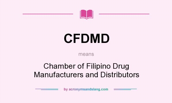 What does CFDMD mean? It stands for Chamber of Filipino Drug Manufacturers and Distributors