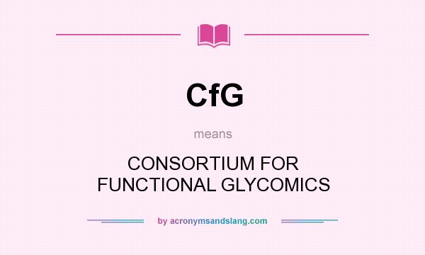 What does CfG mean? It stands for CONSORTIUM FOR FUNCTIONAL GLYCOMICS