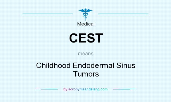 What does CEST mean? It stands for Childhood Endodermal Sinus Tumors