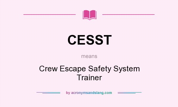 What does CESST mean? It stands for Crew Escape Safety System Trainer