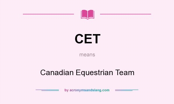 What does CET mean? It stands for Canadian Equestrian Team
