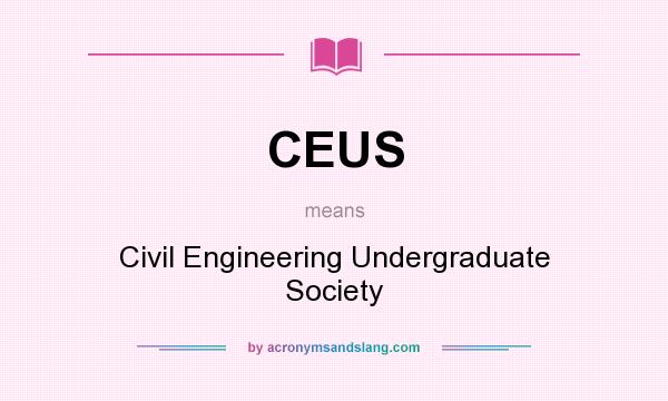 What does CEUS mean? It stands for Civil Engineering Undergraduate Society