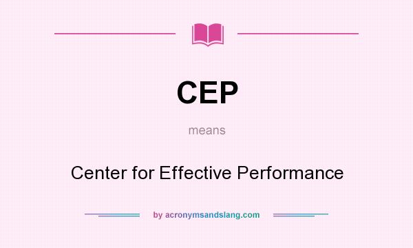 What does CEP mean? It stands for Center for Effective Performance
