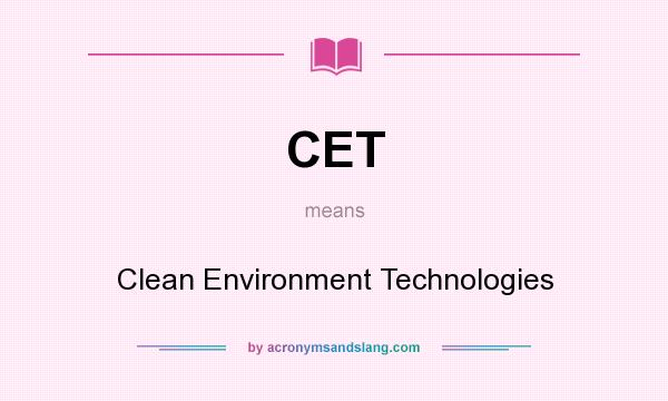 What does CET mean? It stands for Clean Environment Technologies