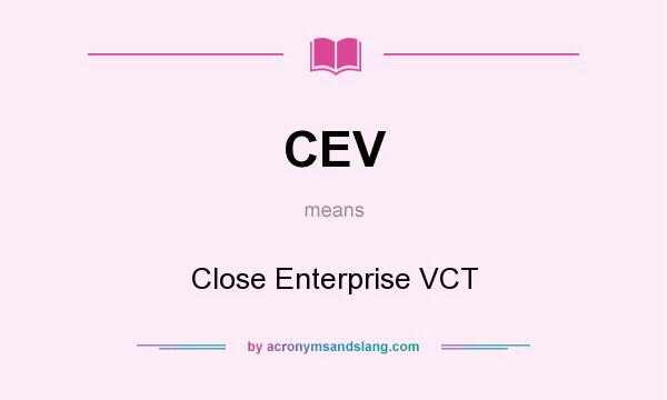 What does CEV mean? It stands for Close Enterprise VCT