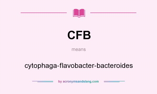 What does CFB mean? It stands for cytophaga-flavobacter-bacteroides