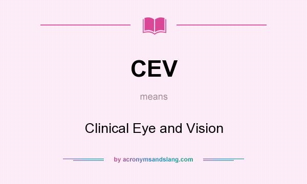 What does CEV mean? It stands for Clinical Eye and Vision