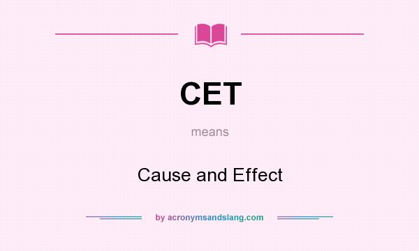 What does CET mean? It stands for Cause and Effect