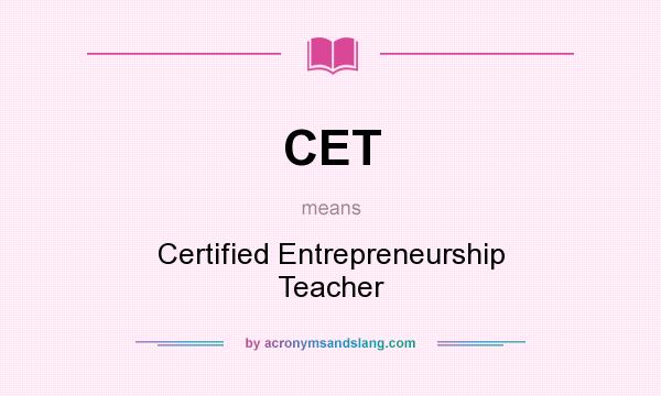 What does CET mean? It stands for Certified Entrepreneurship Teacher
