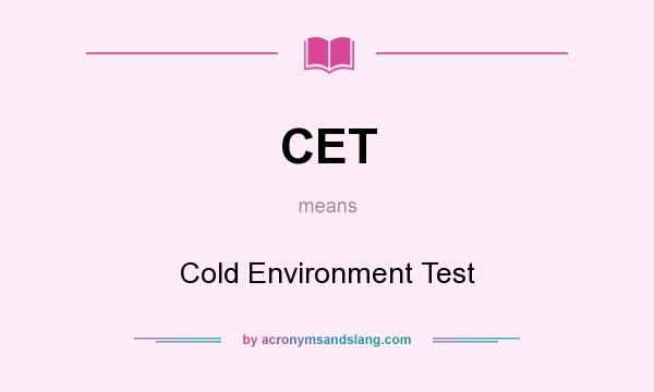 What does CET mean? It stands for Cold Environment Test