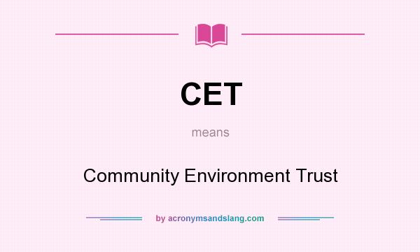 What does CET mean? It stands for Community Environment Trust