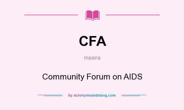 What does CFA mean? It stands for Community Forum on AIDS