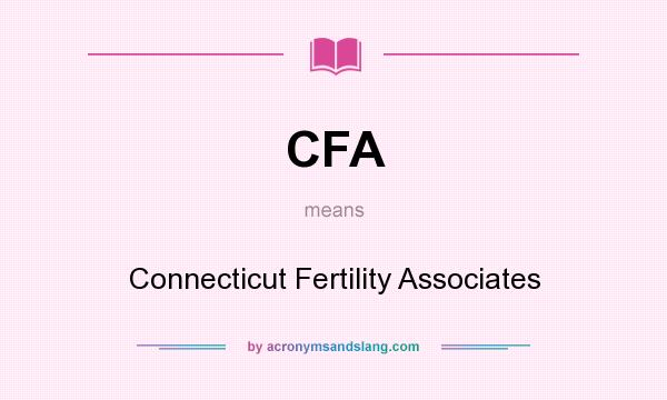 What does CFA mean? It stands for Connecticut Fertility Associates