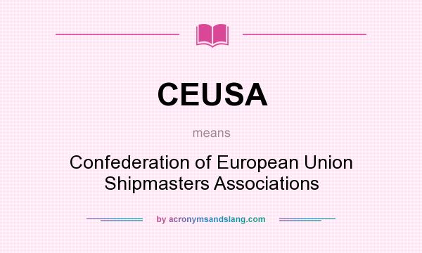 What does CEUSA mean? It stands for Confederation of European Union Shipmasters Associations