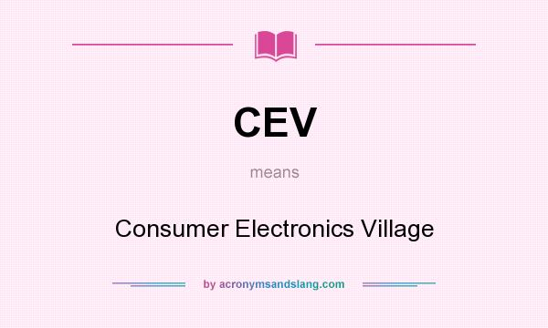 What does CEV mean? It stands for Consumer Electronics Village