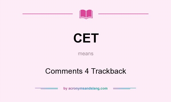 What does CET mean? It stands for Comments 4 Trackback