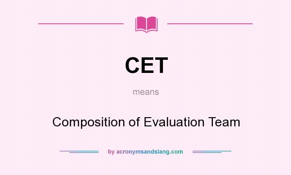 What does CET mean? It stands for Composition of Evaluation Team