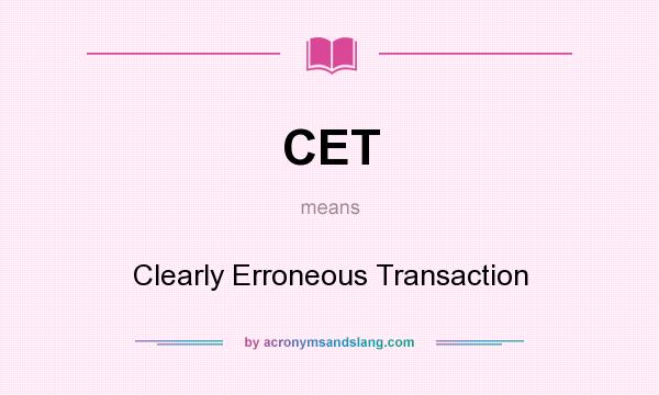 What does CET mean? It stands for Clearly Erroneous Transaction