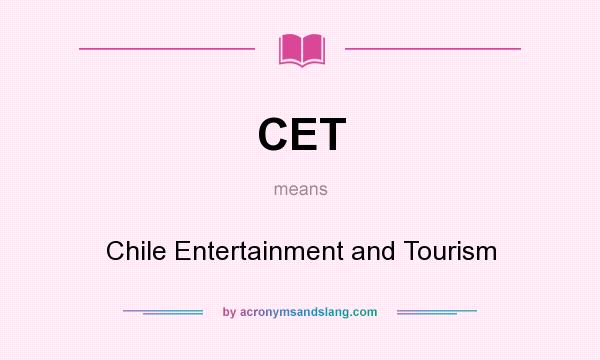 What does CET mean? It stands for Chile Entertainment and Tourism