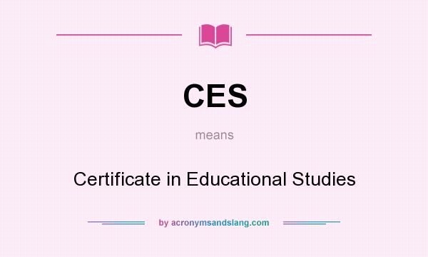 What does CES mean? It stands for Certificate in Educational Studies