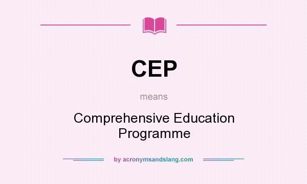 What does CEP mean? It stands for Comprehensive Education Programme