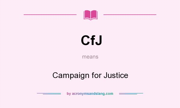 What does CfJ mean? It stands for Campaign for Justice