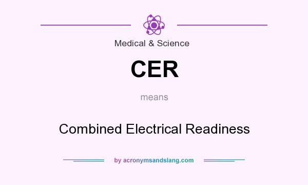 What does CER mean? It stands for Combined Electrical Readiness