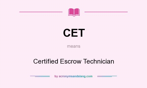 What does CET mean? It stands for Certified Escrow Technician