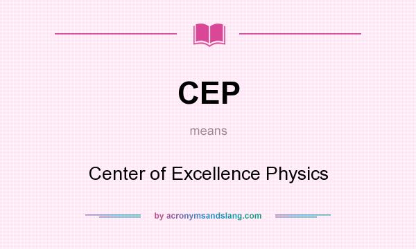 What does CEP mean? It stands for Center of Excellence Physics