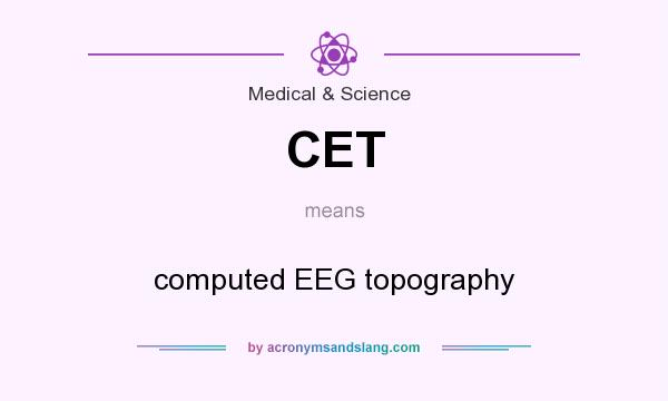 What does CET mean? It stands for computed EEG topography