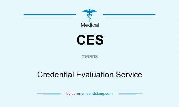 What does CES mean? It stands for Credential Evaluation Service