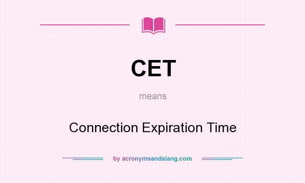 What does CET mean? It stands for Connection Expiration Time
