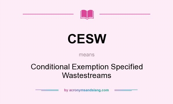 What does CESW mean? It stands for Conditional Exemption Specified Wastestreams