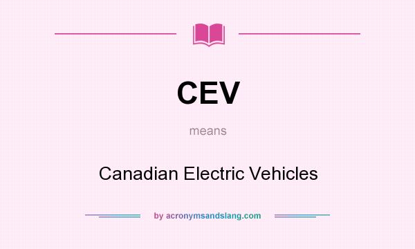 What does CEV mean? It stands for Canadian Electric Vehicles