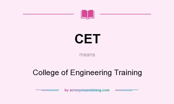 What does CET mean? It stands for College of Engineering Training