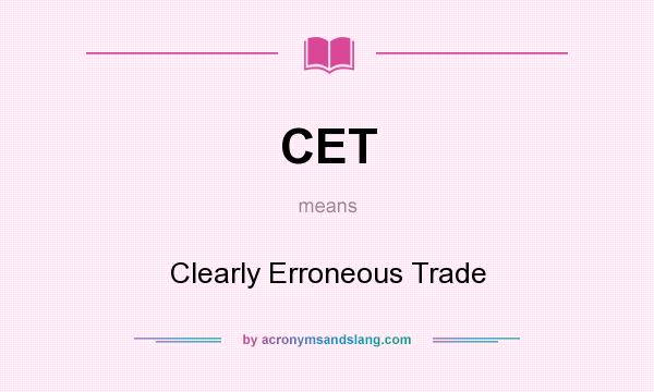 What does CET mean? It stands for Clearly Erroneous Trade