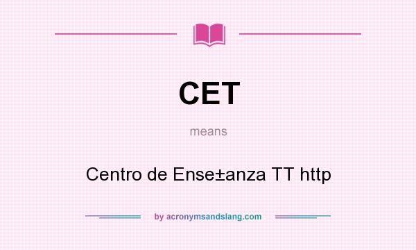 What does CET mean? It stands for Centro de Ense±anza TT http