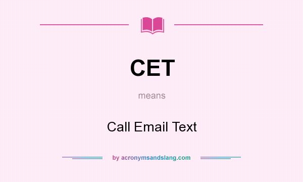 What does CET mean? It stands for Call Email Text