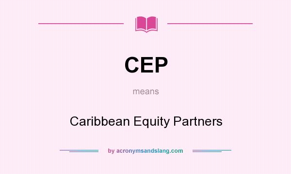 What does CEP mean? It stands for Caribbean Equity Partners
