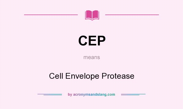 What does CEP mean? It stands for Cell Envelope Protease