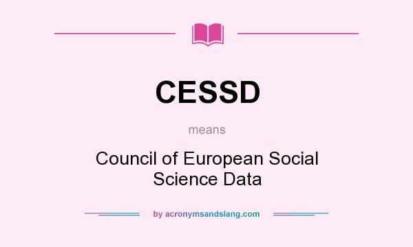 What does CESSD mean? It stands for Council of European Social Science Data