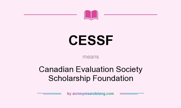 What does CESSF mean? It stands for Canadian Evaluation Society Scholarship Foundation