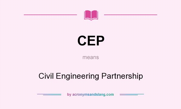 What does CEP mean? It stands for Civil Engineering Partnership