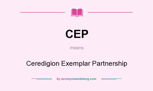 What does CEP mean? It stands for Ceredigion Exemplar Partnership